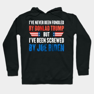 I've Never Been Fondled By Donald Trump But I have been screwed by joe biden Hoodie